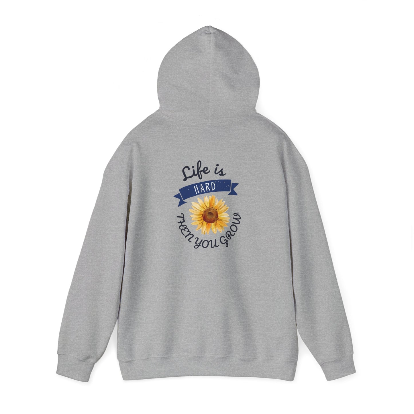 Life Is Hard Then You Grow Hooded Sweatshirt