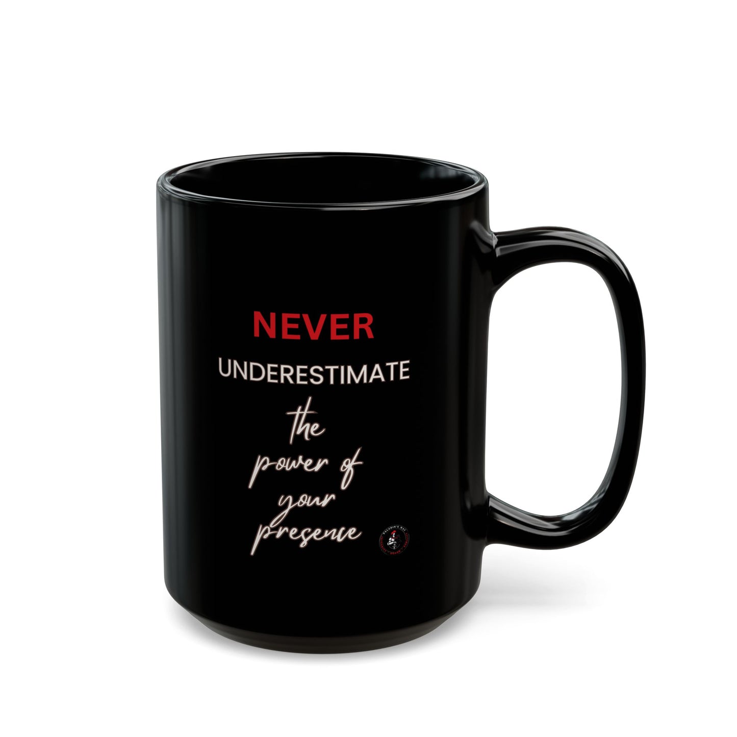 Never Underestimate The Power of Your Presence Black Mug (11oz, 15oz)