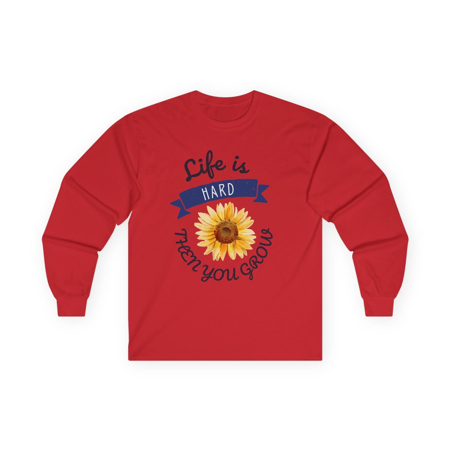 Life is Hard Then You Grow Long Sleeve Tee