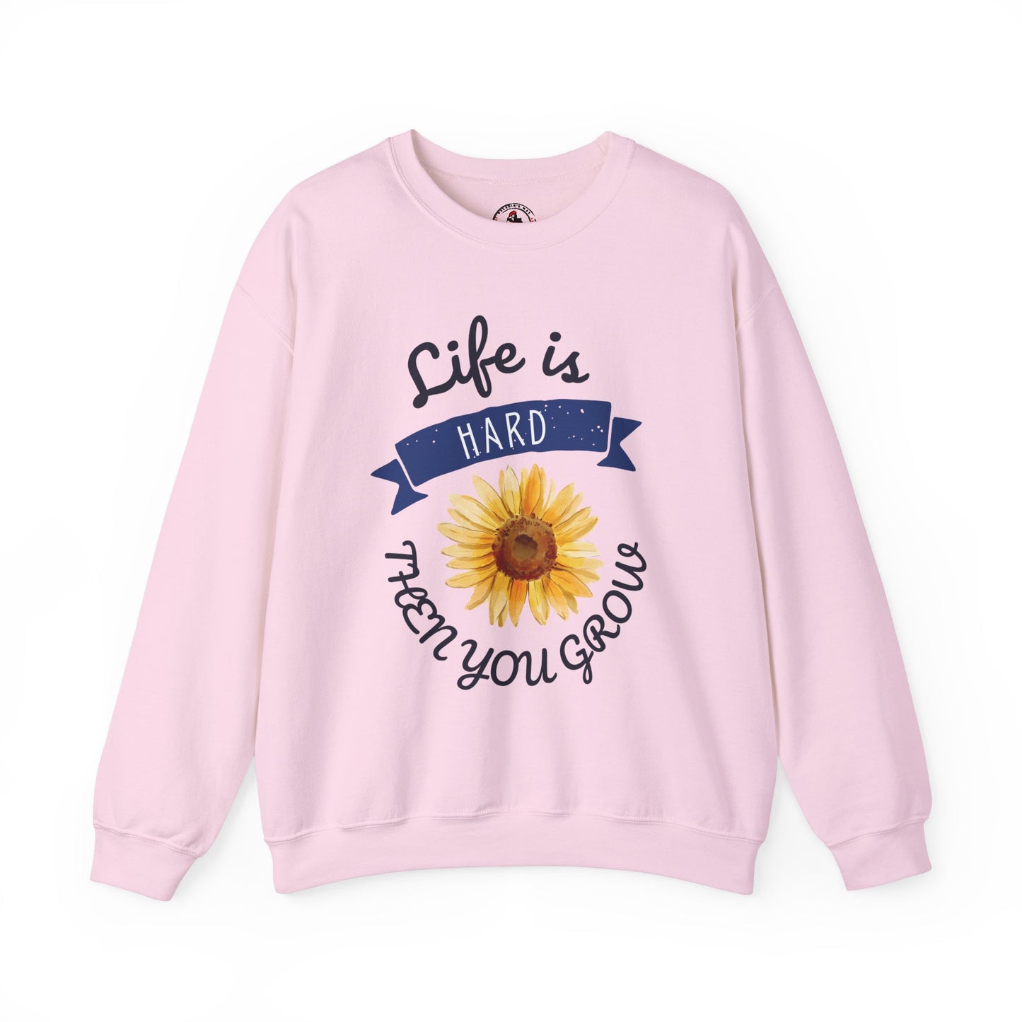 Life Is Hard Then You Grow Sweatshirt