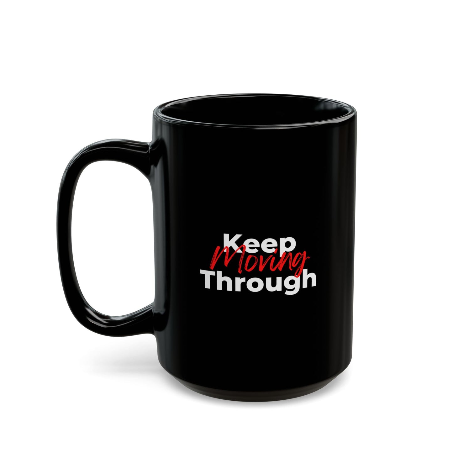 Keep Moving Through Black Mug (11oz, 15oz)