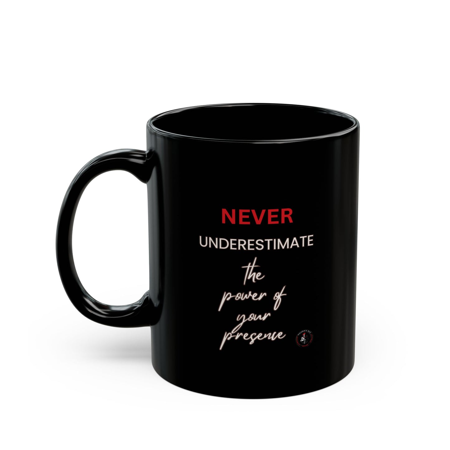 Never Underestimate The Power of Your Presence Black Mug (11oz, 15oz)