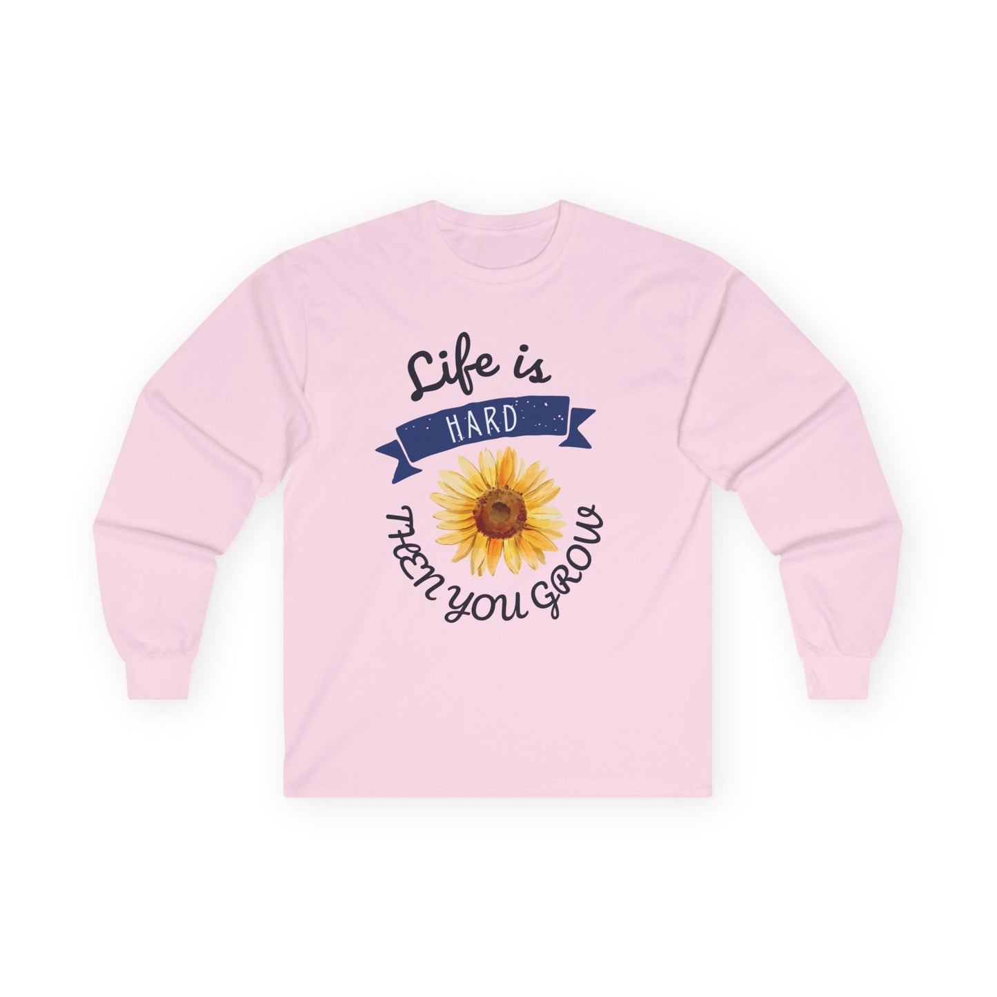 Life is Hard Then You Grow Long Sleeve Tee
